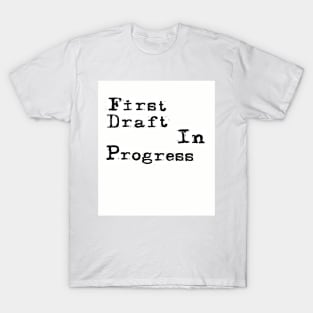 First Draft In Progress T-Shirt